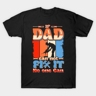 Fathers Day Gift Ideas T-Shirt - If Dad Can't Fix No one Can | Father's day by Tshirt US